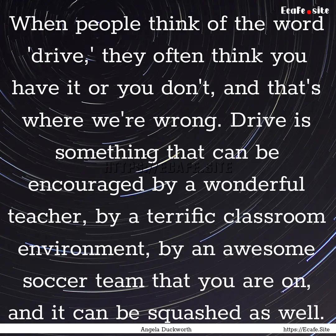 When people think of the word 'drive,' they.... : Quote by Angela Duckworth