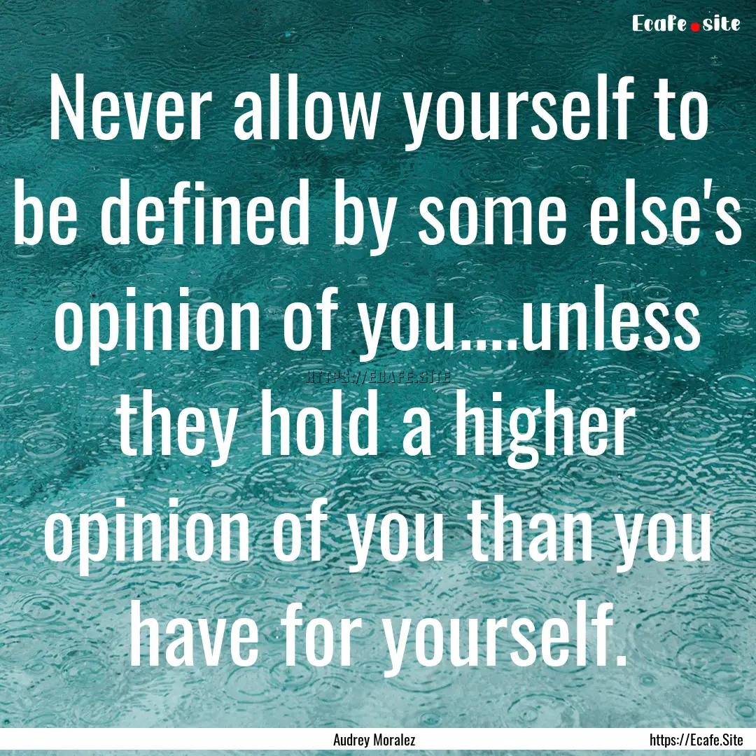 Never allow yourself to be defined by some.... : Quote by Audrey Moralez