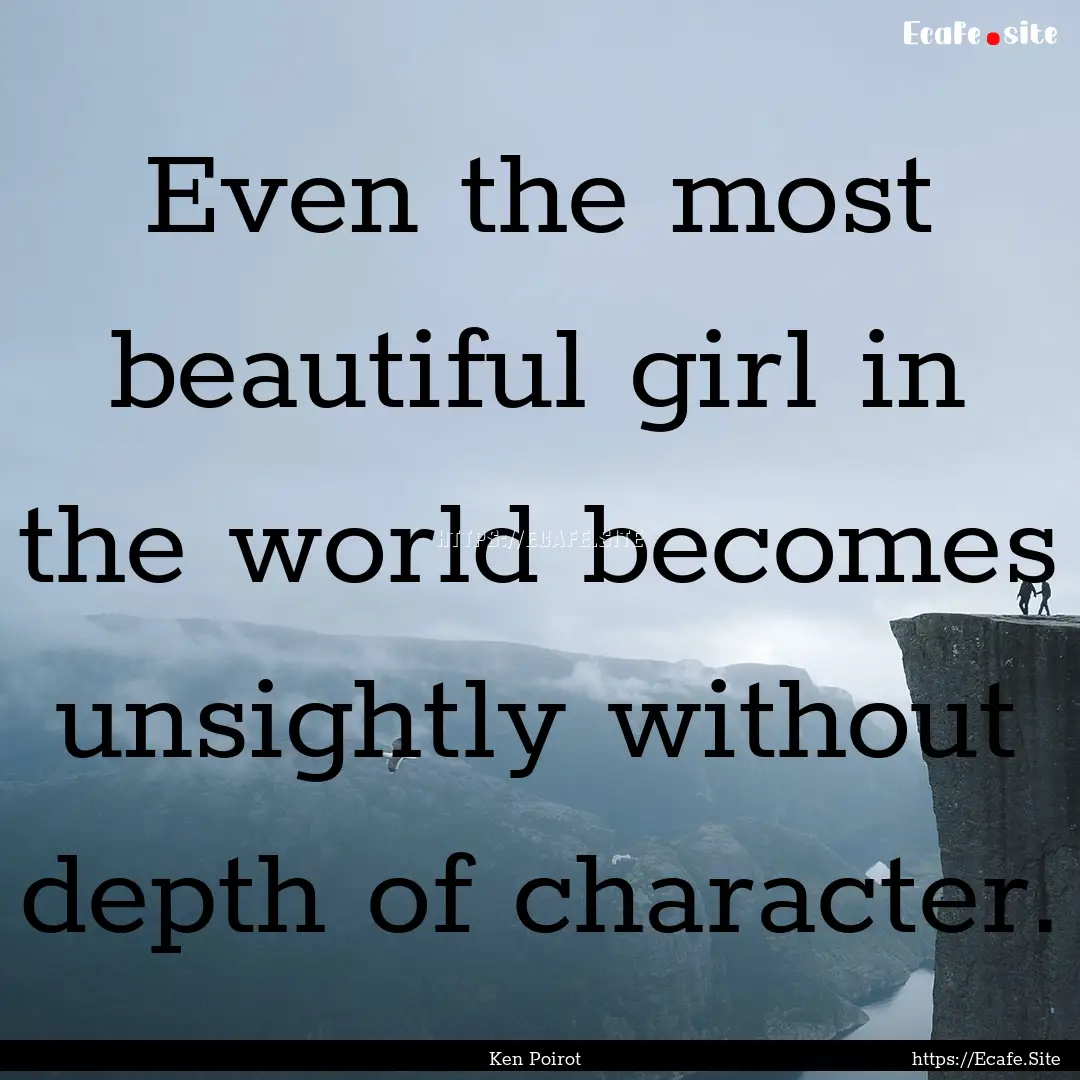 Even the most beautiful girl in the world.... : Quote by Ken Poirot