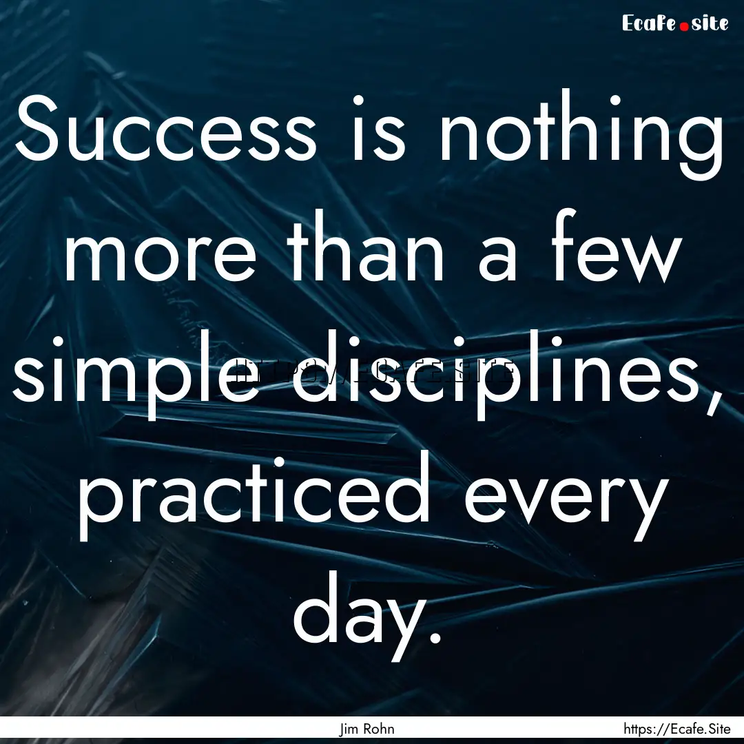 Success is nothing more than a few simple.... : Quote by Jim Rohn