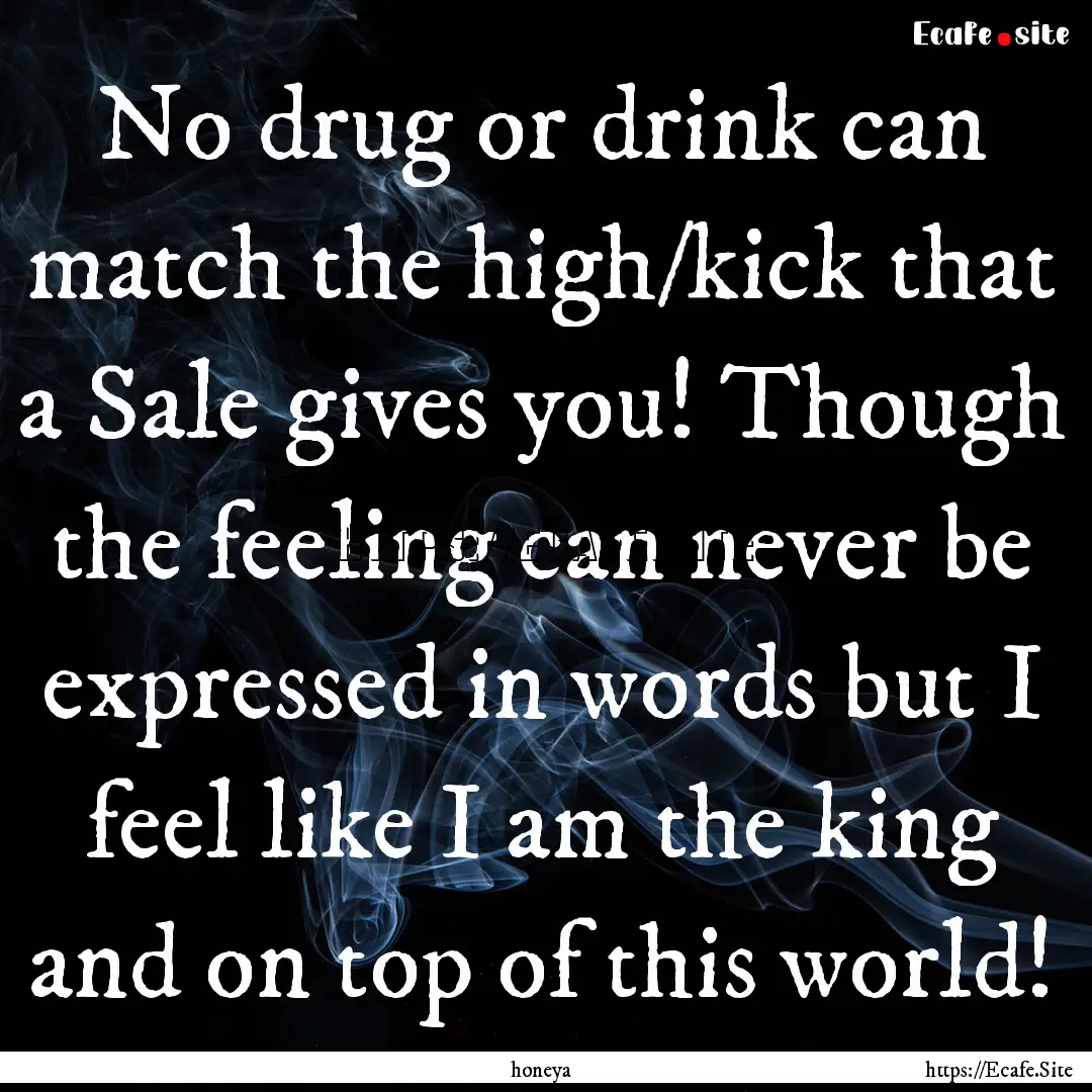 No drug or drink can match the high/kick.... : Quote by honeya