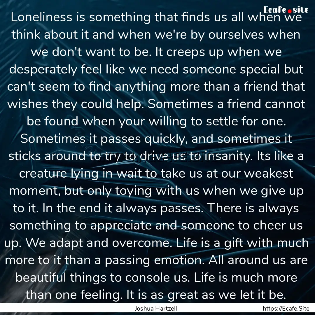 Loneliness is something that finds us all.... : Quote by Joshua Hartzell