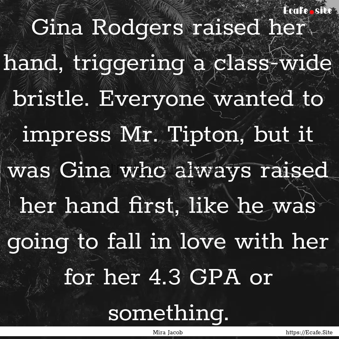 Gina Rodgers raised her hand, triggering.... : Quote by Mira Jacob