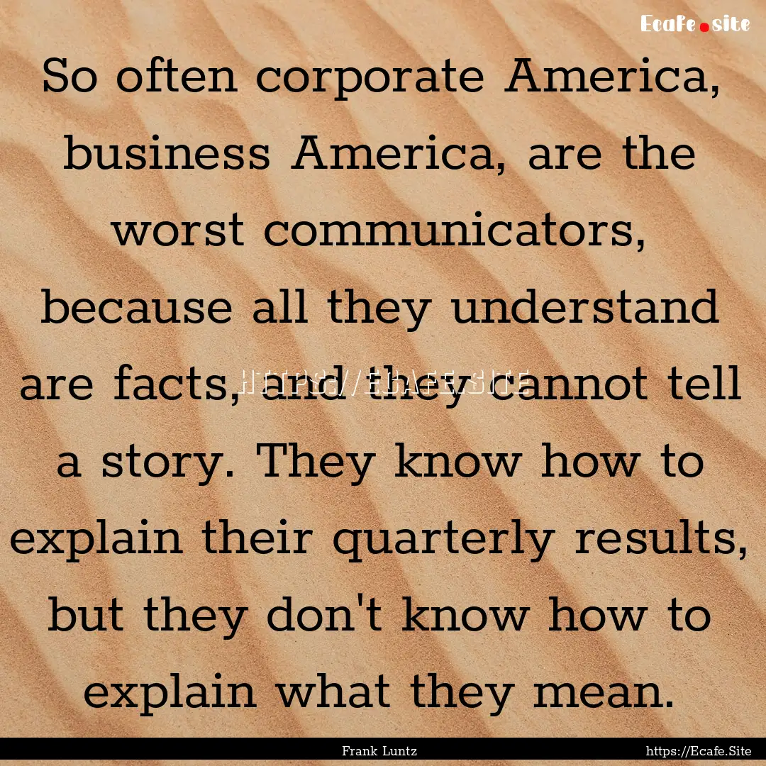 So often corporate America, business America,.... : Quote by Frank Luntz