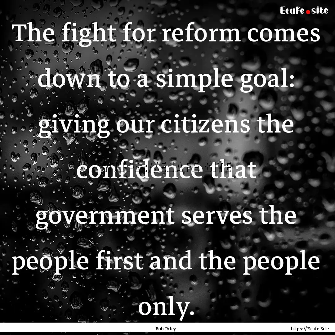 The fight for reform comes down to a simple.... : Quote by Bob Riley