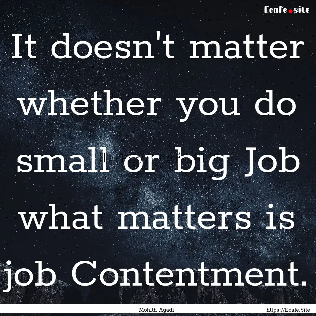 It doesn't matter whether you do small or.... : Quote by Mohith Agadi