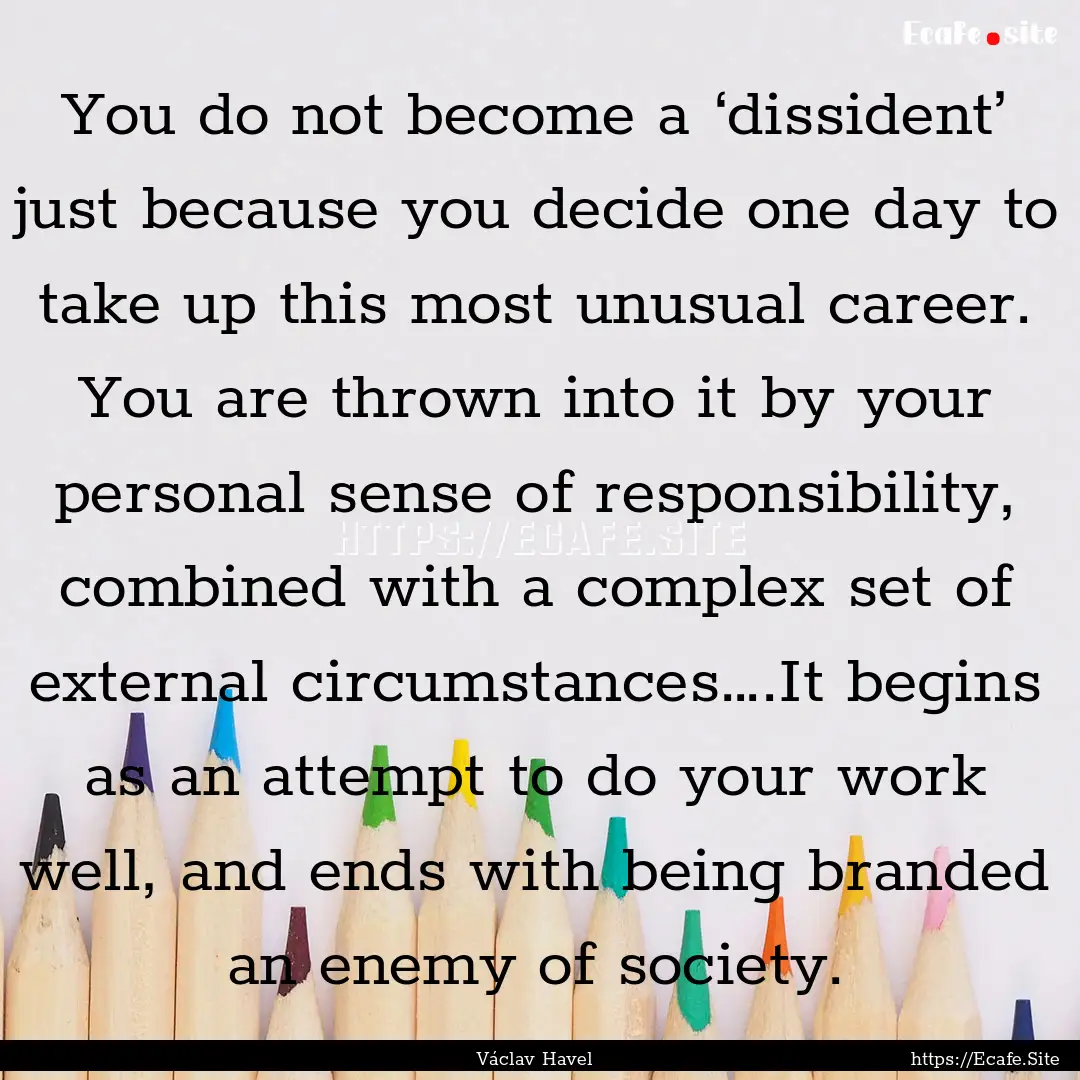 You do not become a ‘dissident’ just.... : Quote by Václav Havel