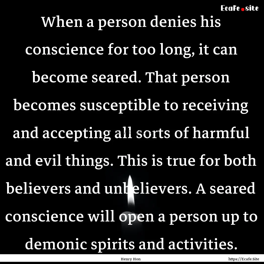 When a person denies his conscience for too.... : Quote by Henry Hon