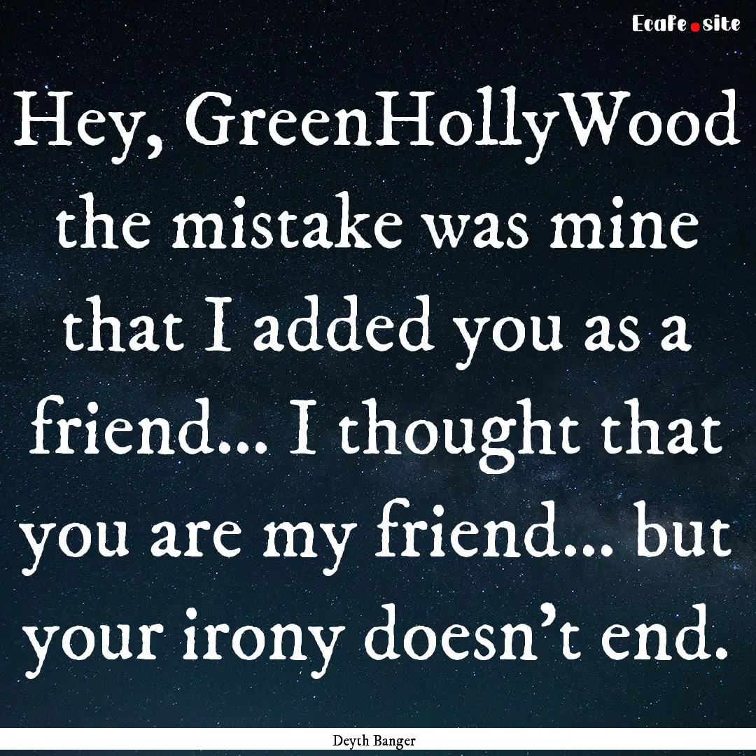 Hey, GreenHollyWood the mistake was mine.... : Quote by Deyth Banger