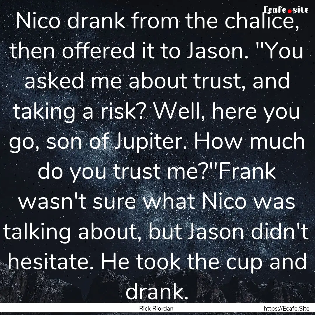 Nico drank from the chalice, then offered.... : Quote by Rick Riordan