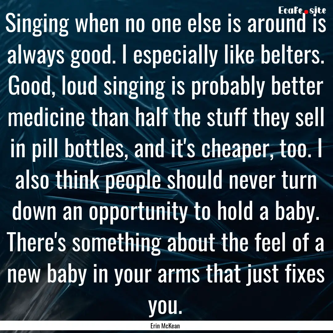 Singing when no one else is around is always.... : Quote by Erin McKean