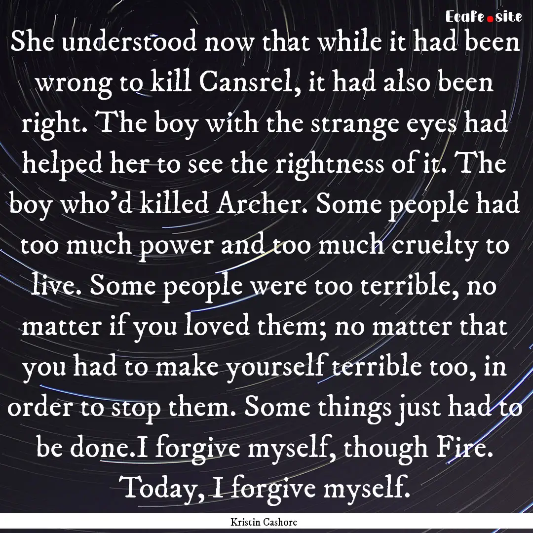 She understood now that while it had been.... : Quote by Kristin Cashore