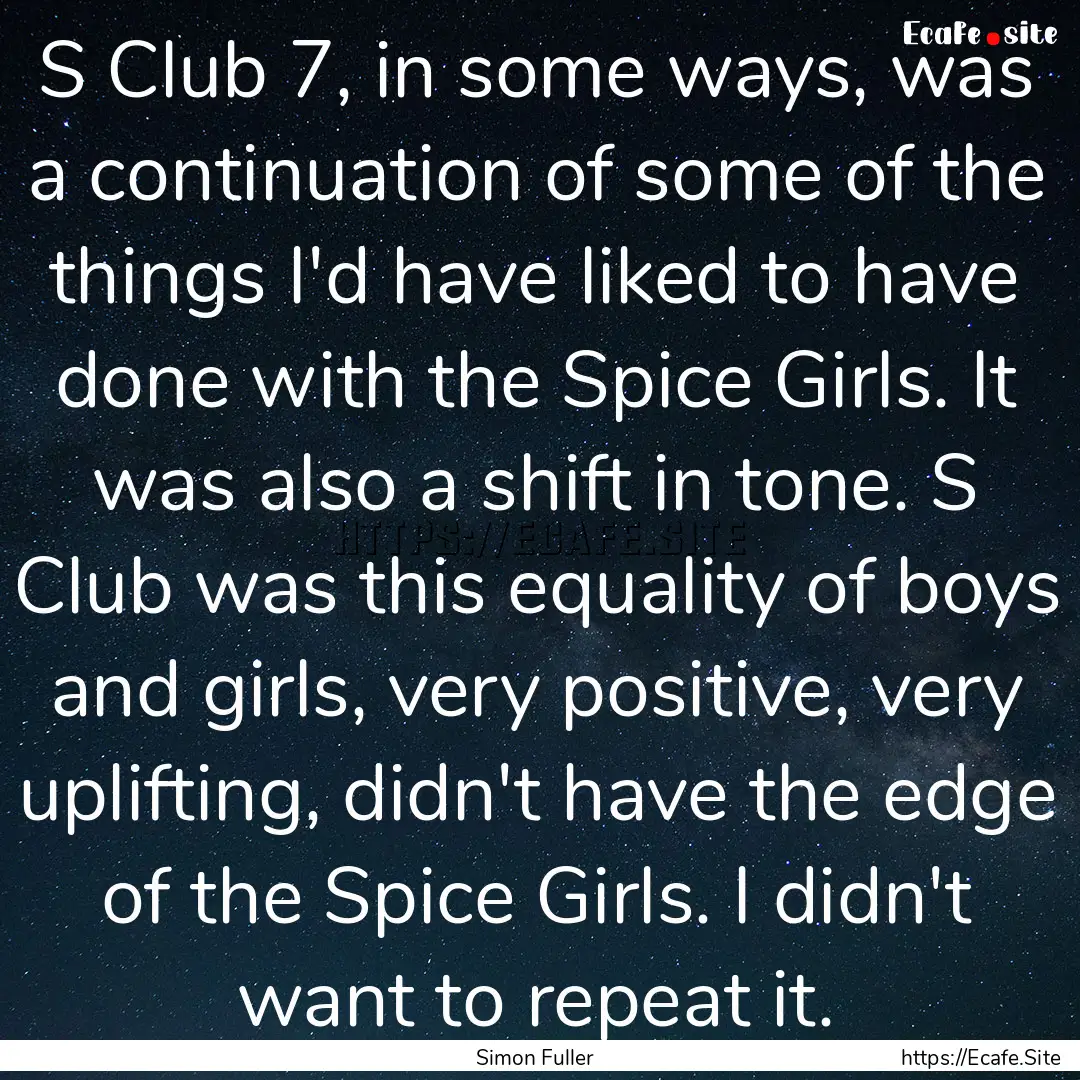 S Club 7, in some ways, was a continuation.... : Quote by Simon Fuller