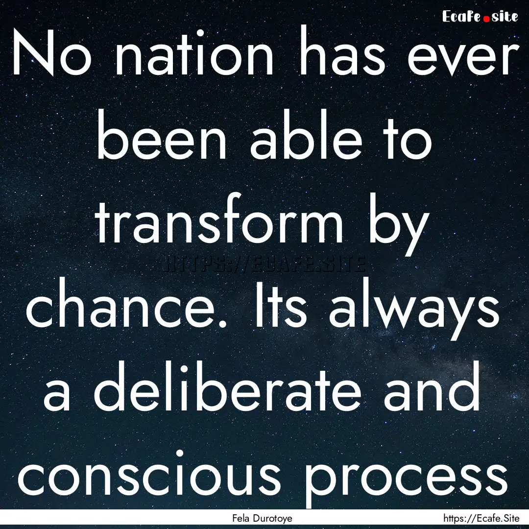 No nation has ever been able to transform.... : Quote by Fela Durotoye