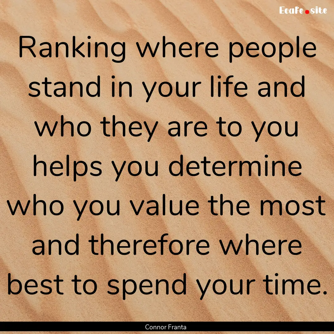 Ranking where people stand in your life and.... : Quote by Connor Franta