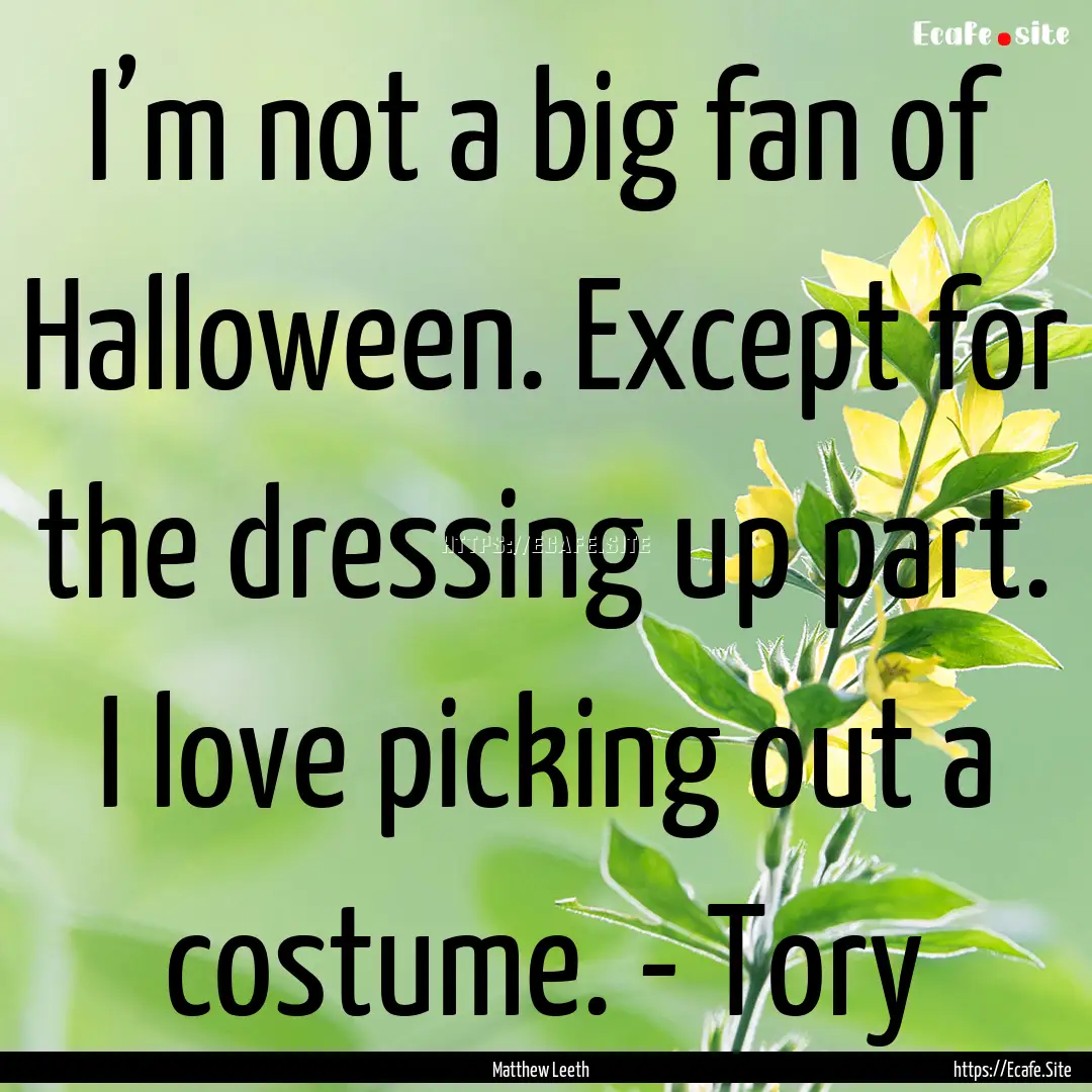 I’m not a big fan of Halloween. Except.... : Quote by Matthew Leeth