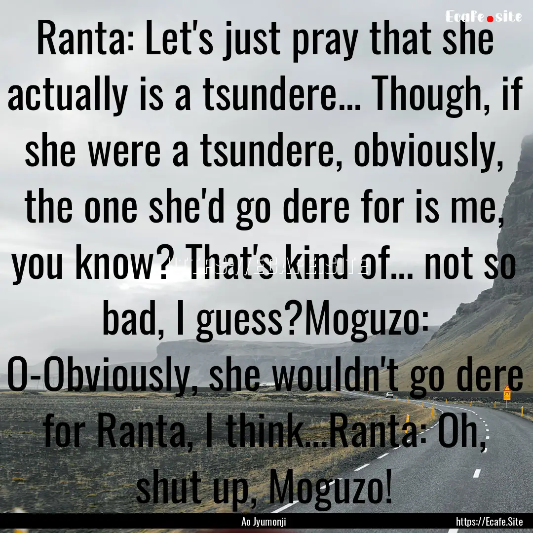 Ranta: Let's just pray that she actually.... : Quote by Ao Jyumonji