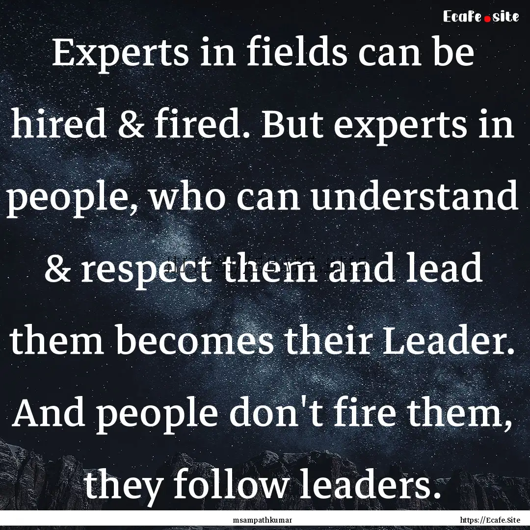 Experts in fields can be hired & fired. But.... : Quote by msampathkumar