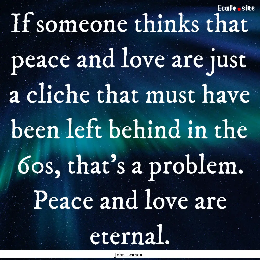 If someone thinks that peace and love are.... : Quote by John Lennon