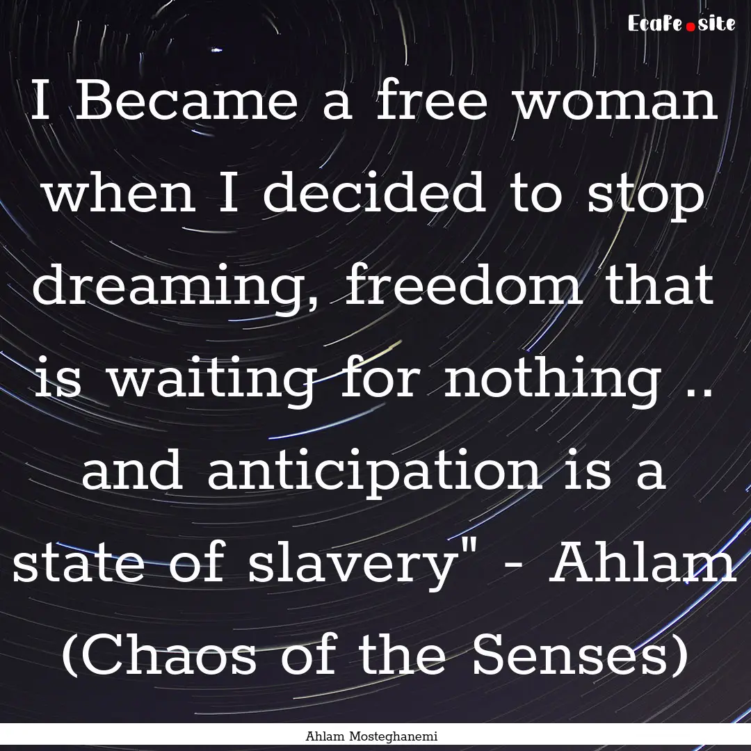 I Became a free woman when I decided to stop.... : Quote by Ahlam Mosteghanemi