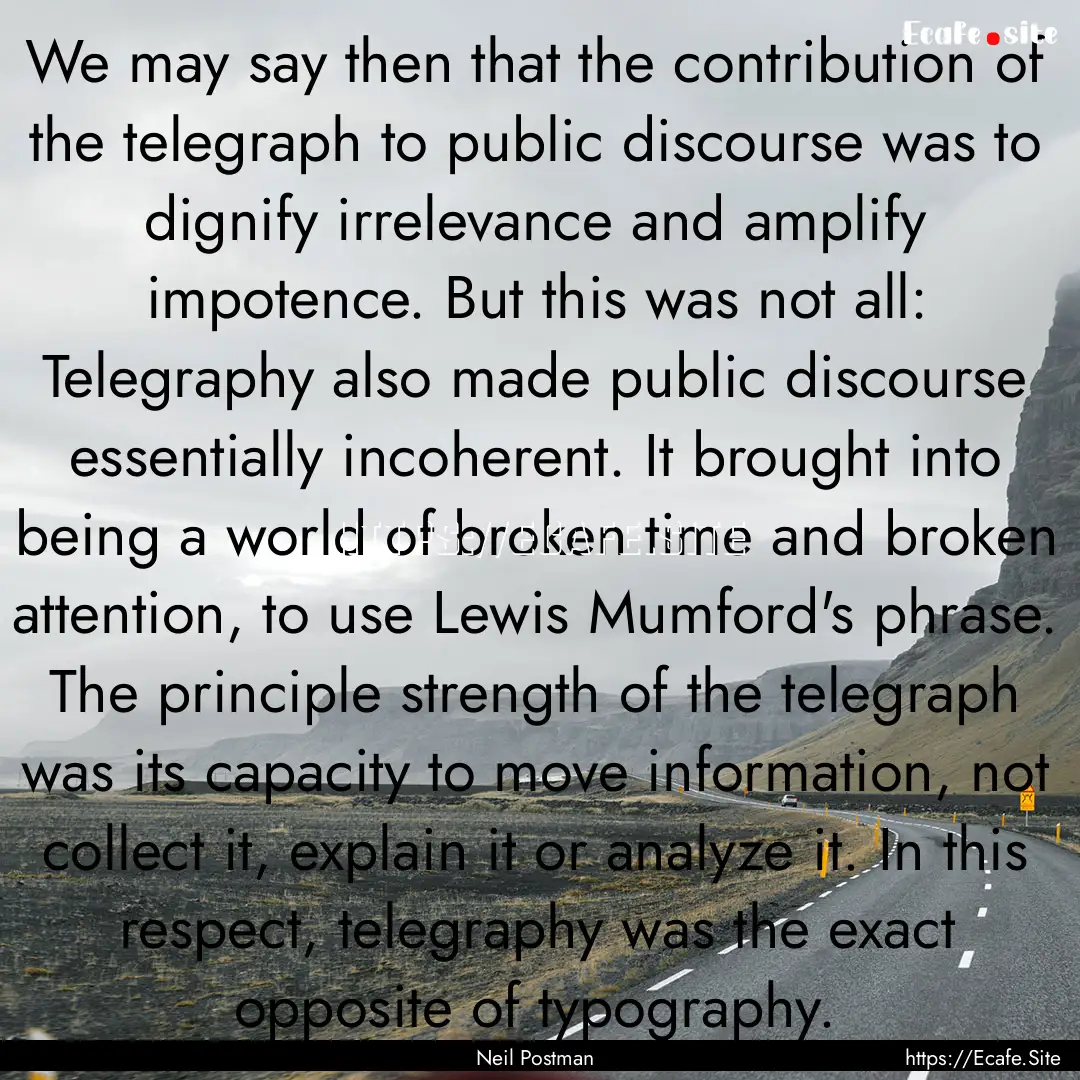 We may say then that the contribution of.... : Quote by Neil Postman