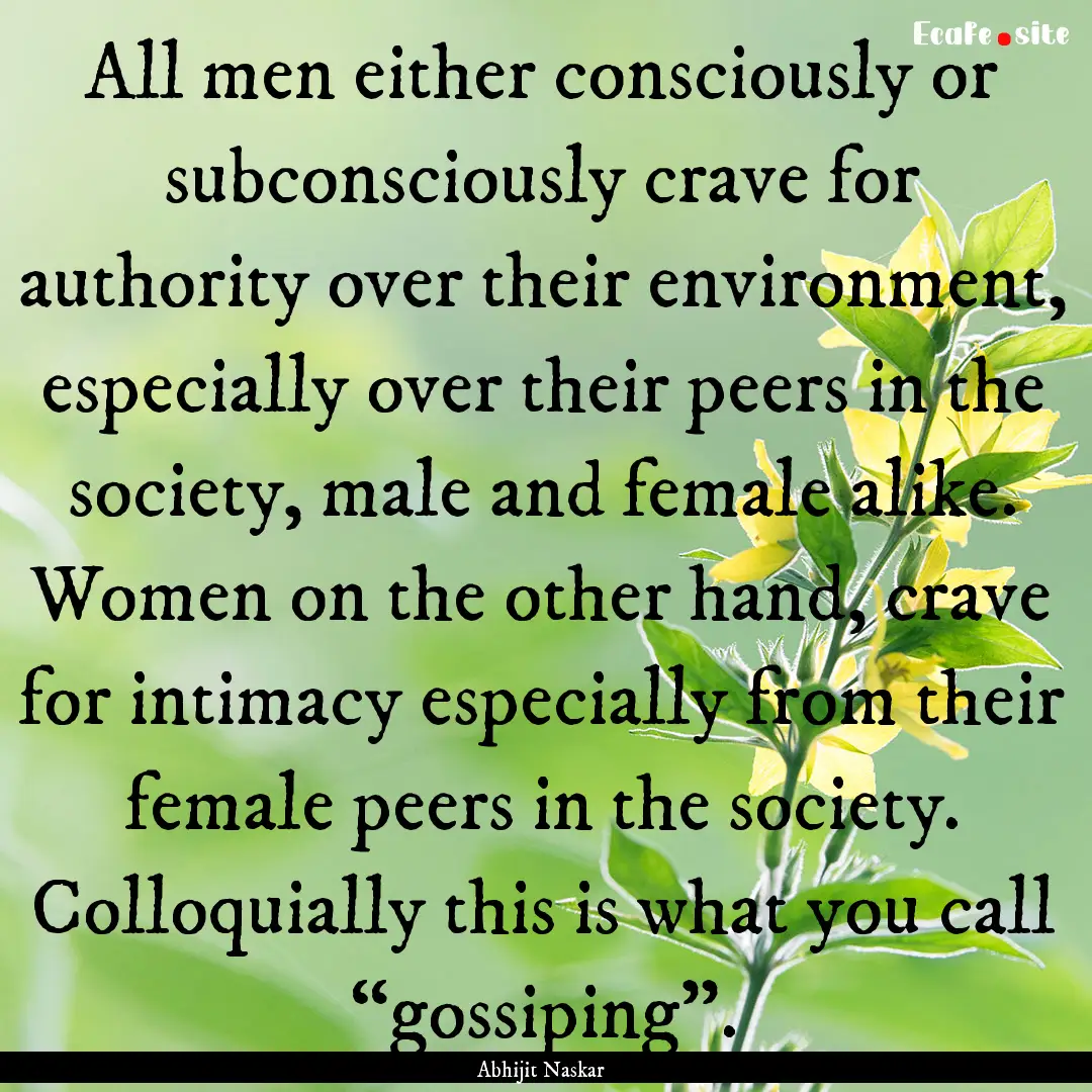 All men either consciously or subconsciously.... : Quote by Abhijit Naskar