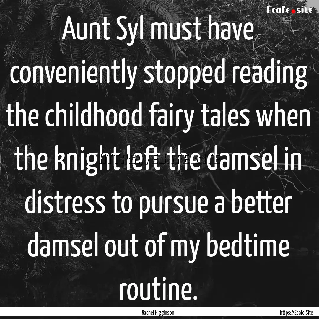 Aunt Syl must have conveniently stopped reading.... : Quote by Rachel Higginson