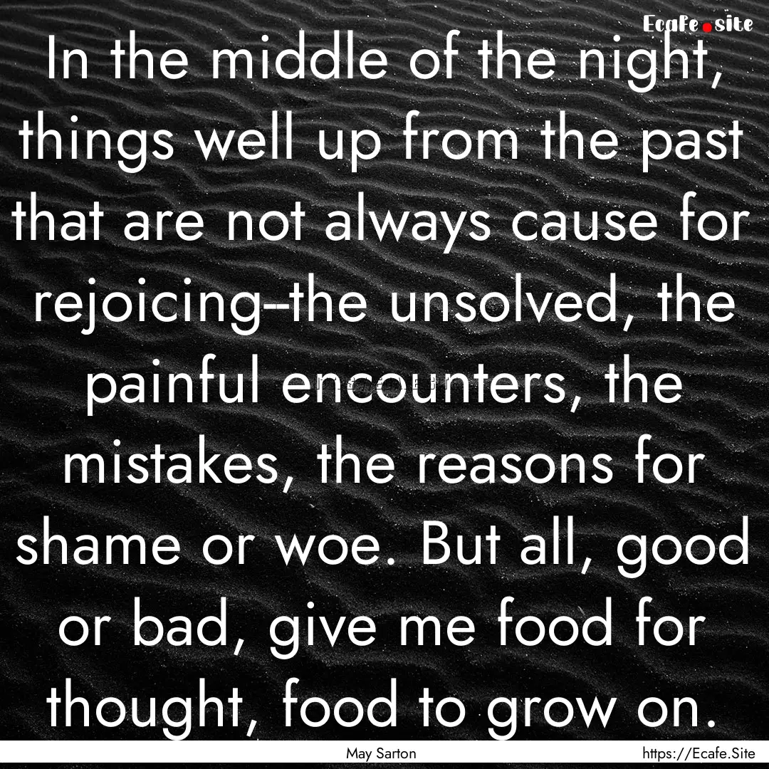 In the middle of the night, things well up.... : Quote by May Sarton