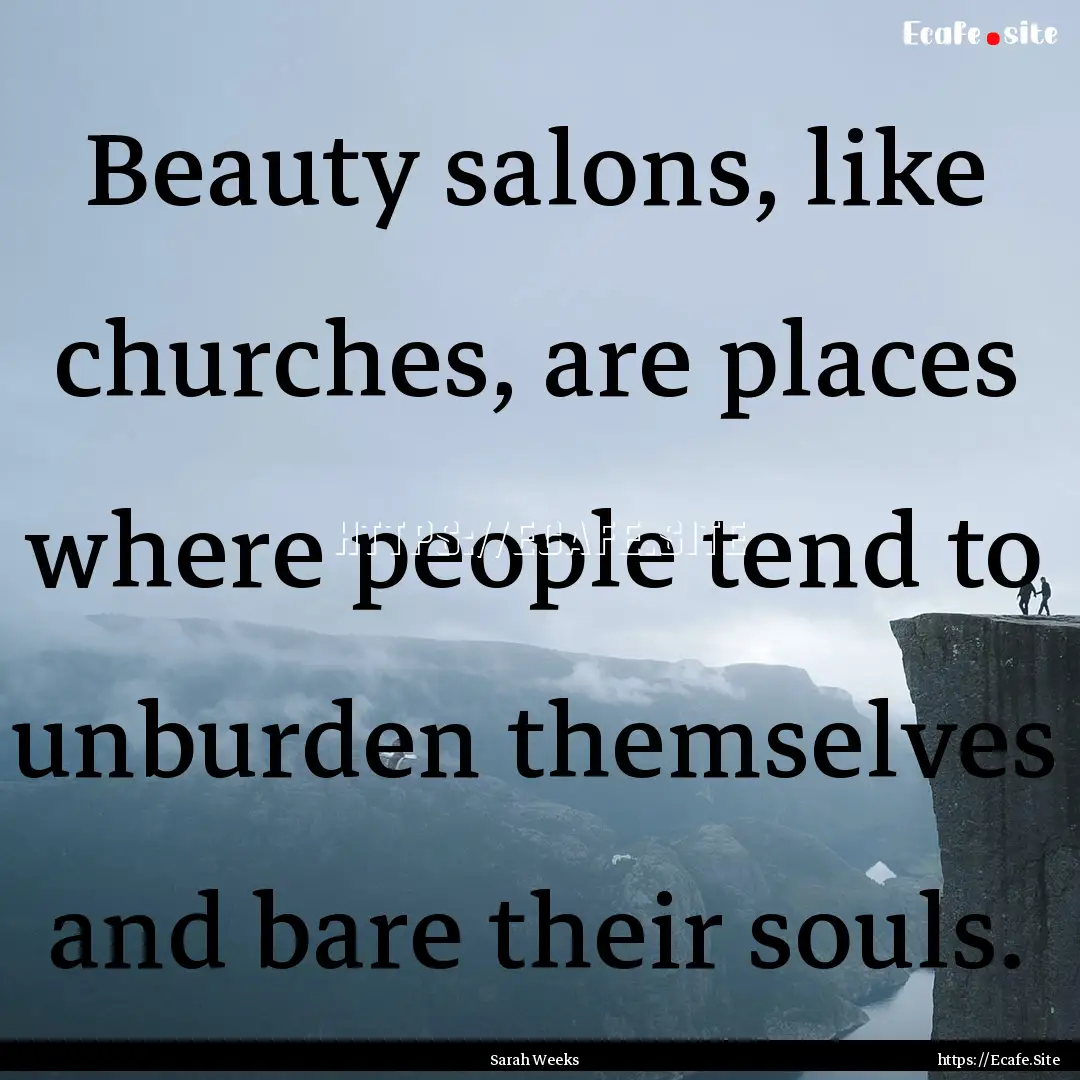 Beauty salons, like churches, are places.... : Quote by Sarah Weeks