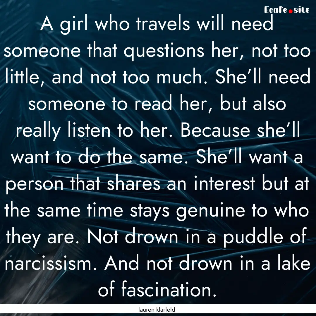 A girl who travels will need someone that.... : Quote by lauren klarfeld