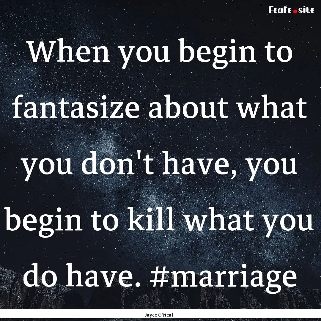 When you begin to fantasize about what you.... : Quote by Jayce O'Neal