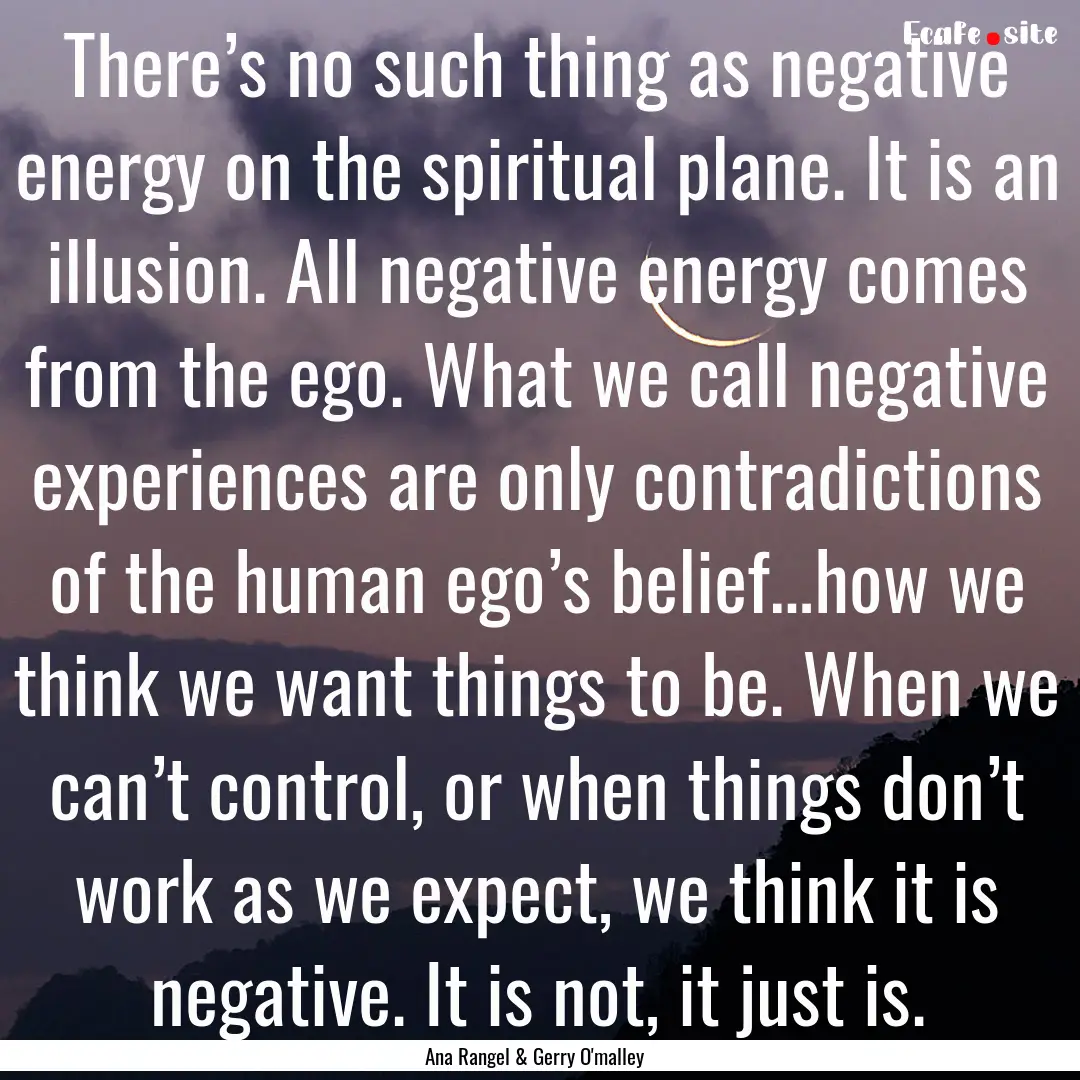 There’s no such thing as negative energy.... : Quote by Ana Rangel & Gerry O'malley