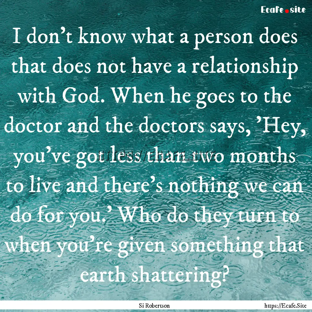 I don't know what a person does that does.... : Quote by Si Robertson