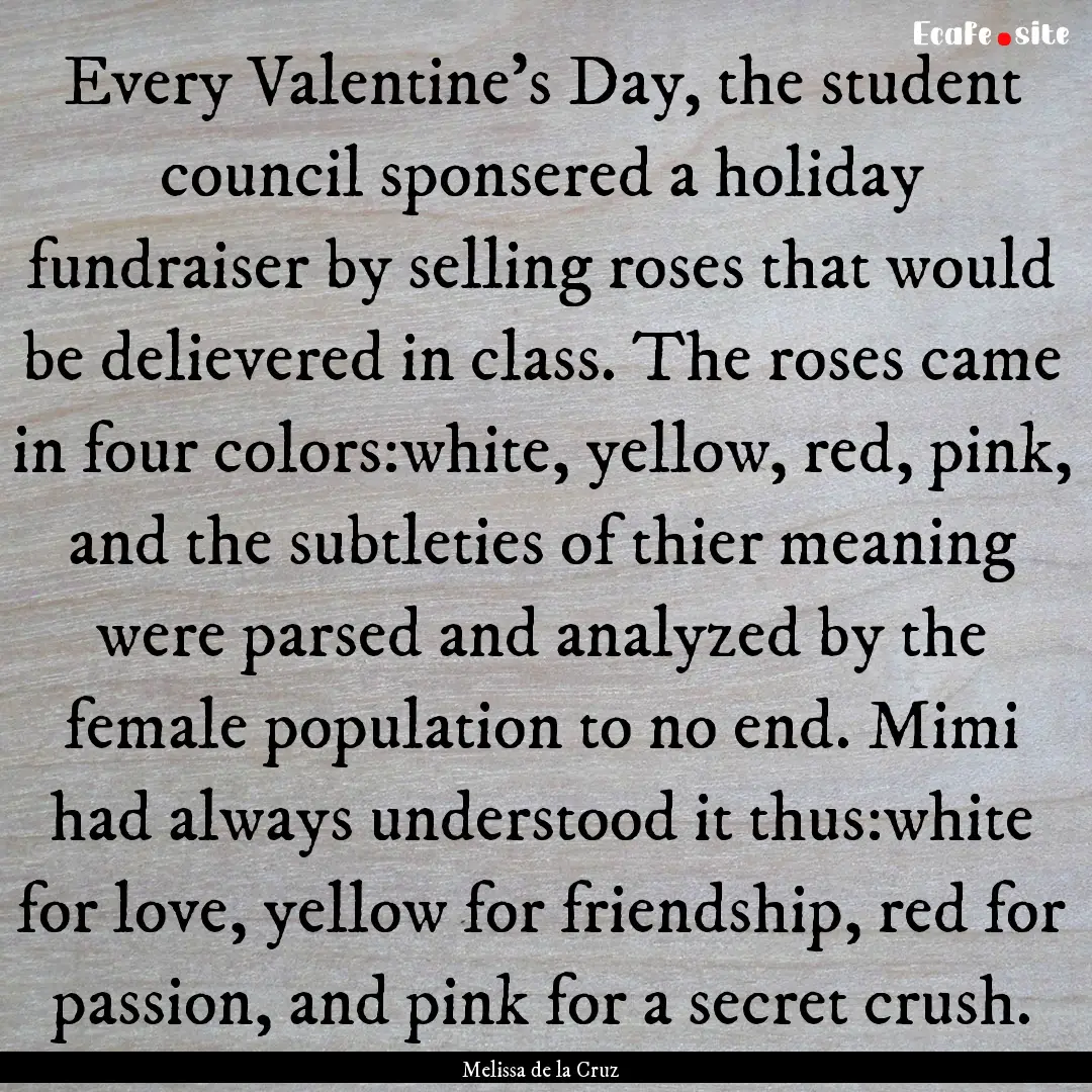 Every Valentine's Day, the student council.... : Quote by Melissa de la Cruz