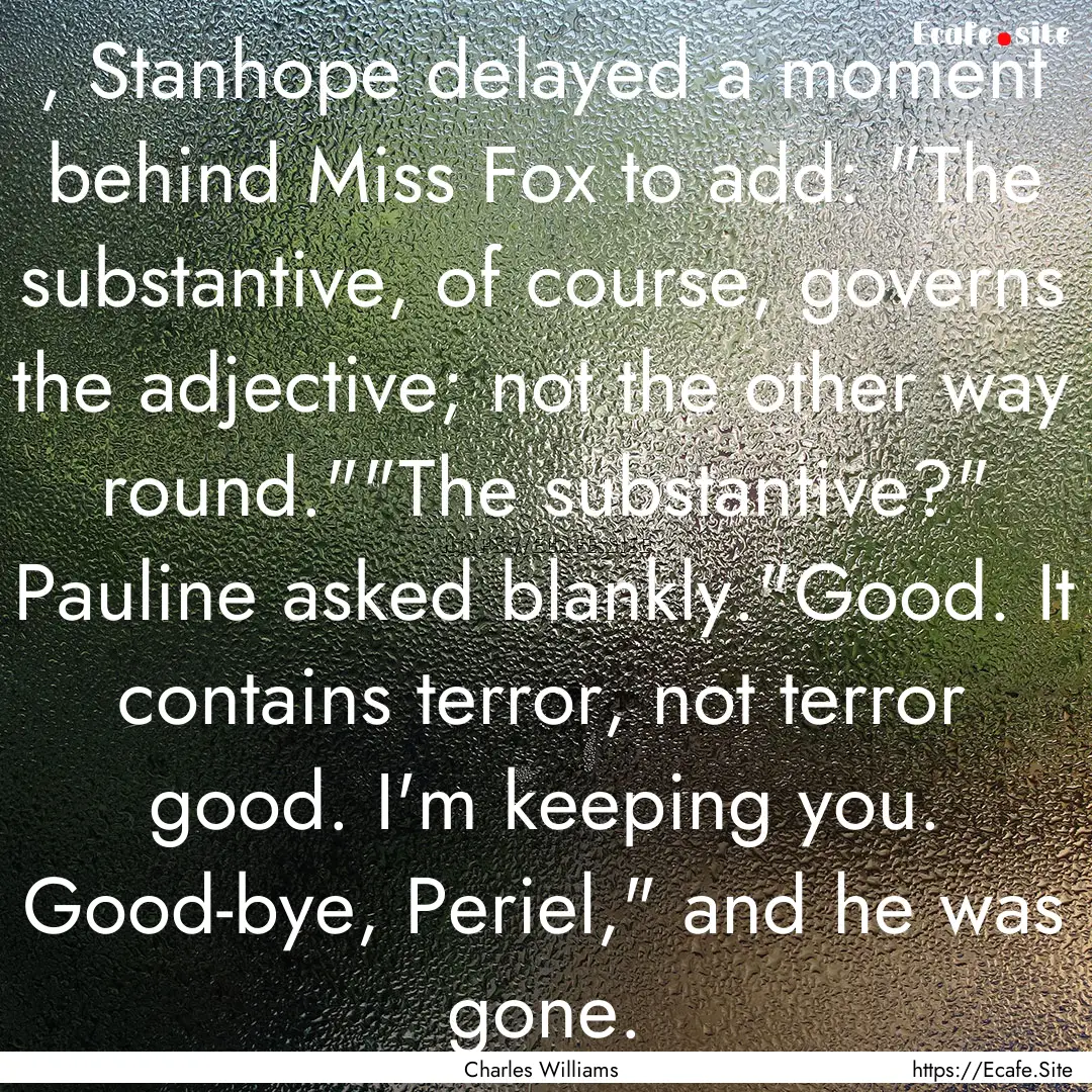 , Stanhope delayed a moment behind Miss Fox.... : Quote by Charles Williams