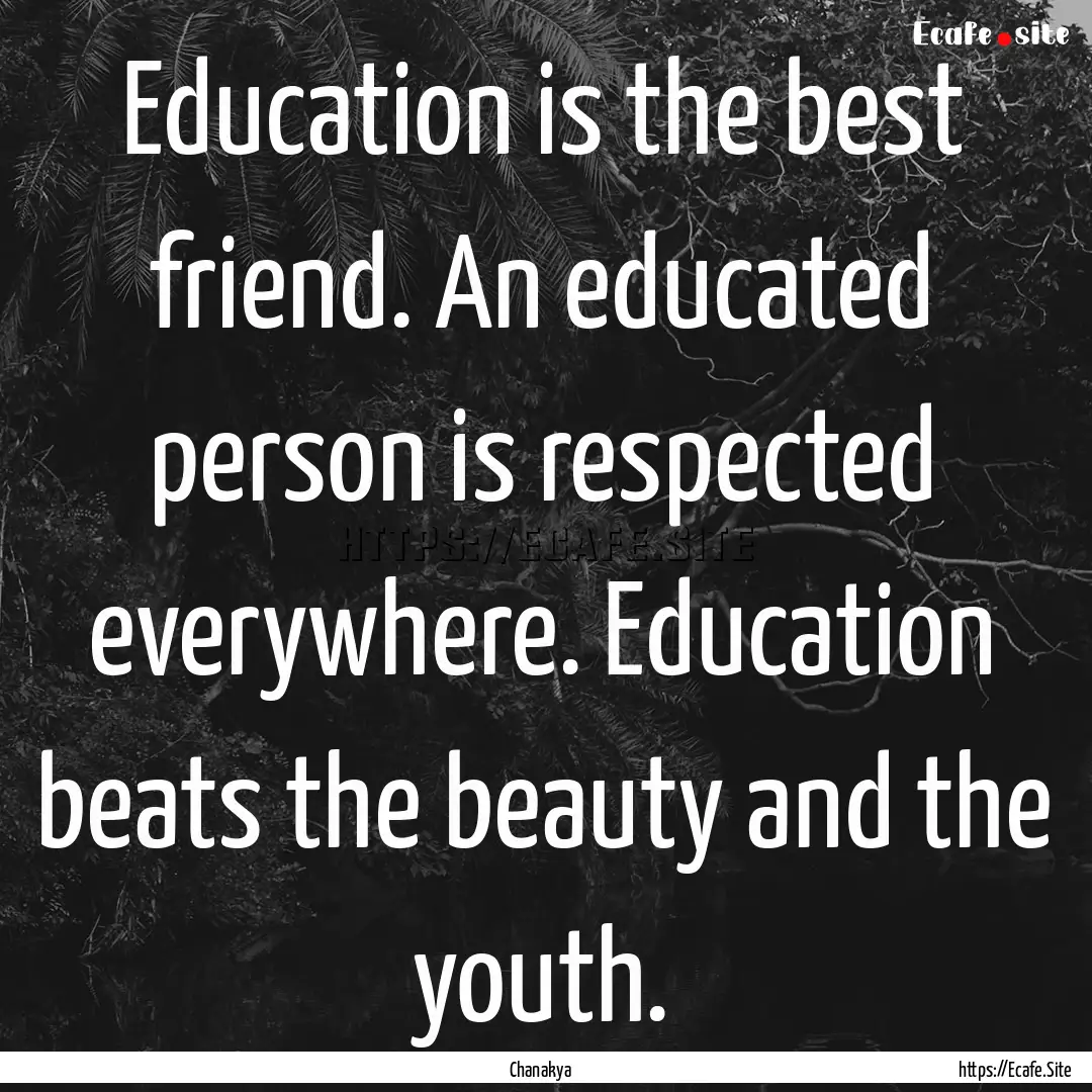 Education is the best friend. An educated.... : Quote by Chanakya