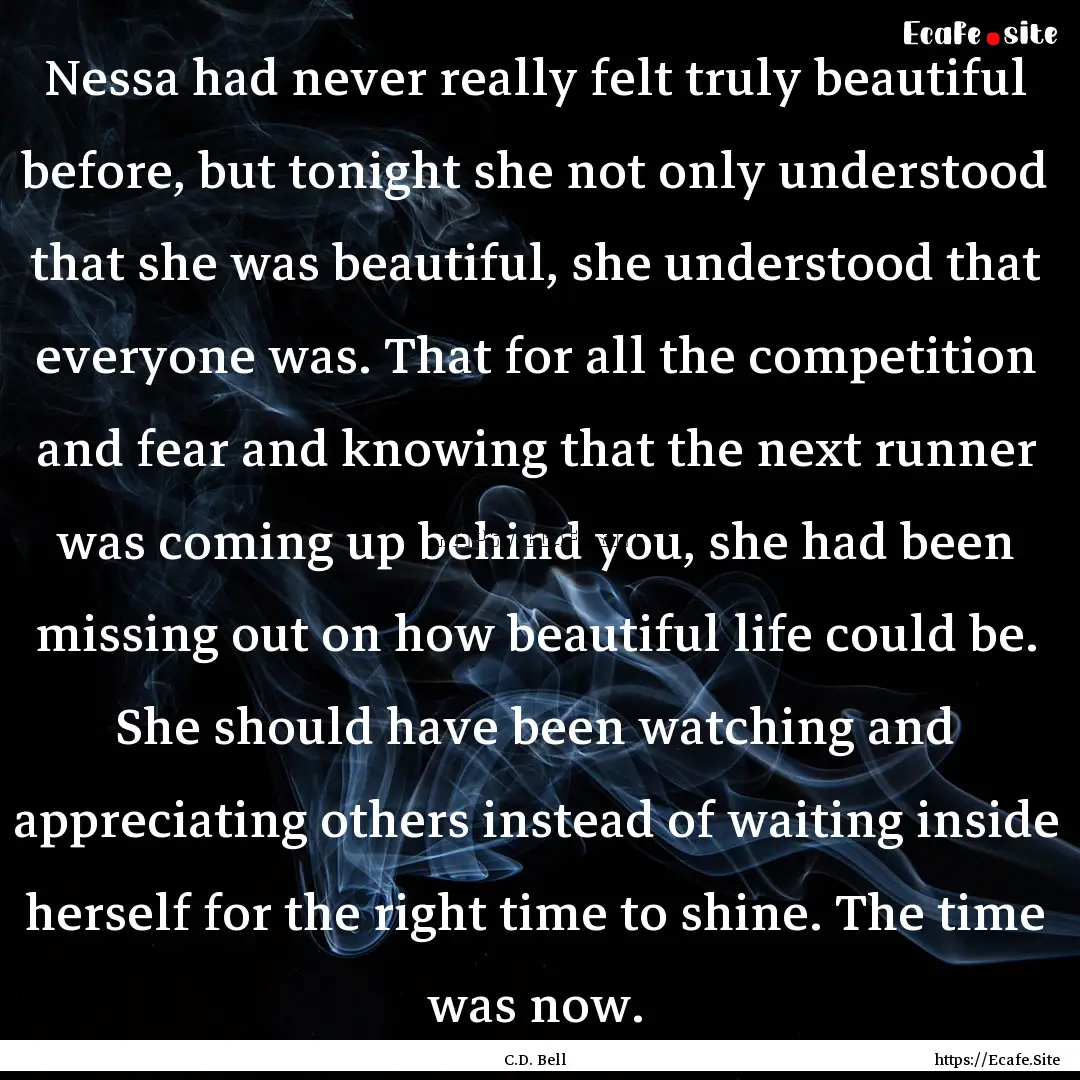 Nessa had never really felt truly beautiful.... : Quote by C.D. Bell