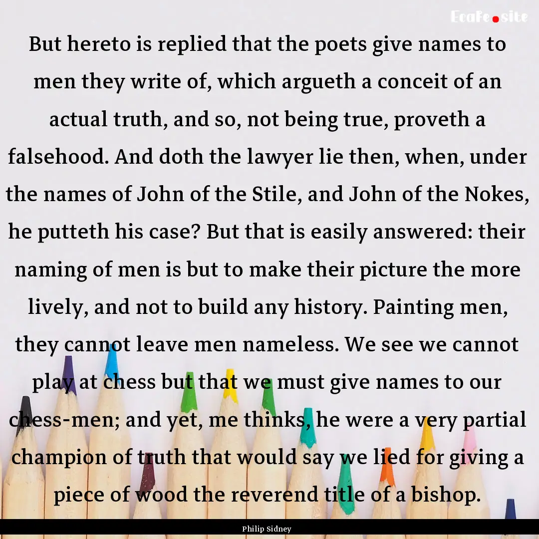 But hereto is replied that the poets give.... : Quote by Philip Sidney