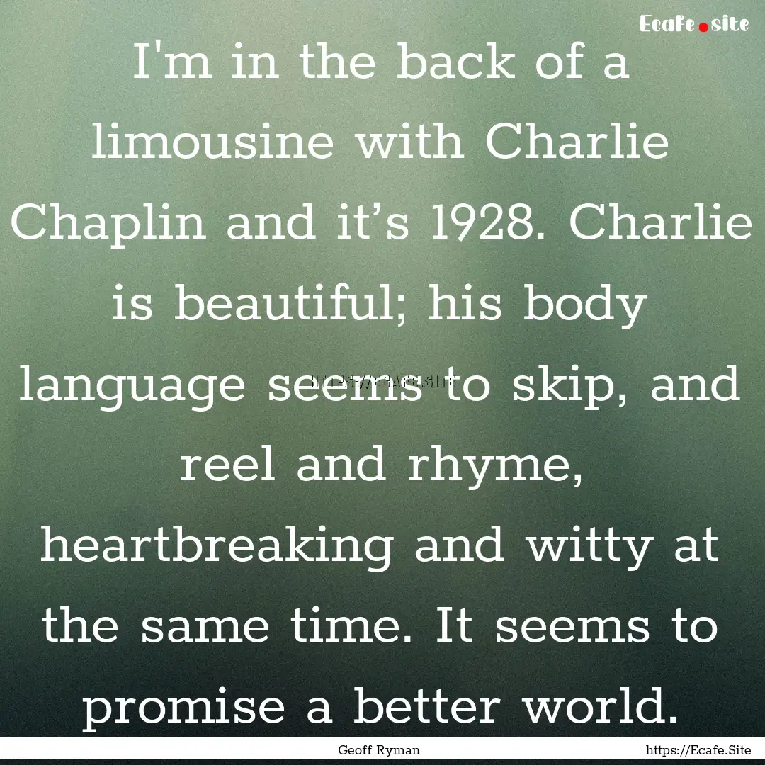 I'm in the back of a limousine with Charlie.... : Quote by Geoff Ryman