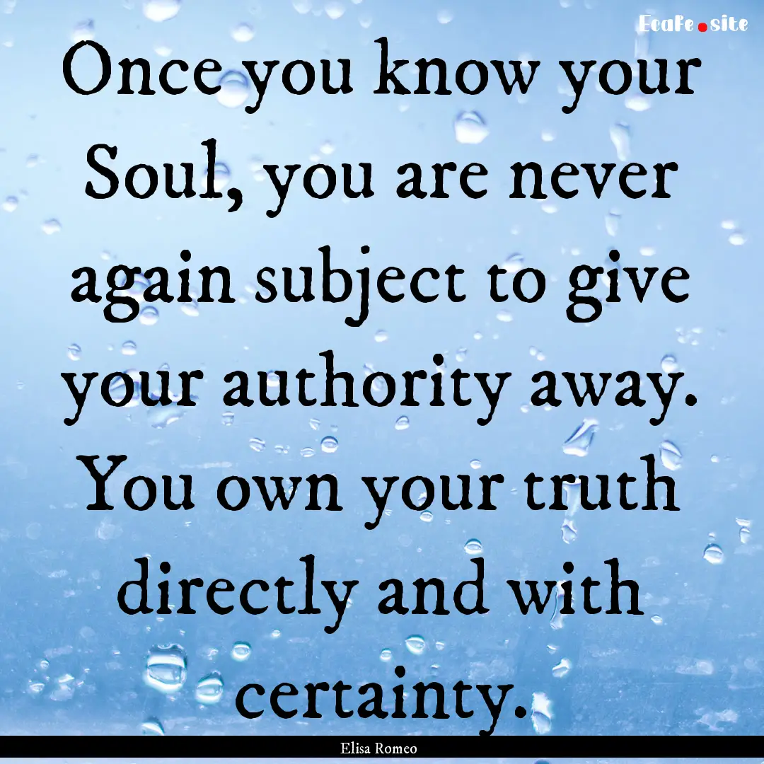 Once you know your Soul, you are never again.... : Quote by Elisa Romeo