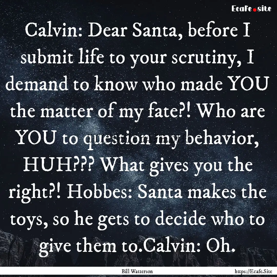 Calvin: Dear Santa, before I submit life.... : Quote by Bill Watterson