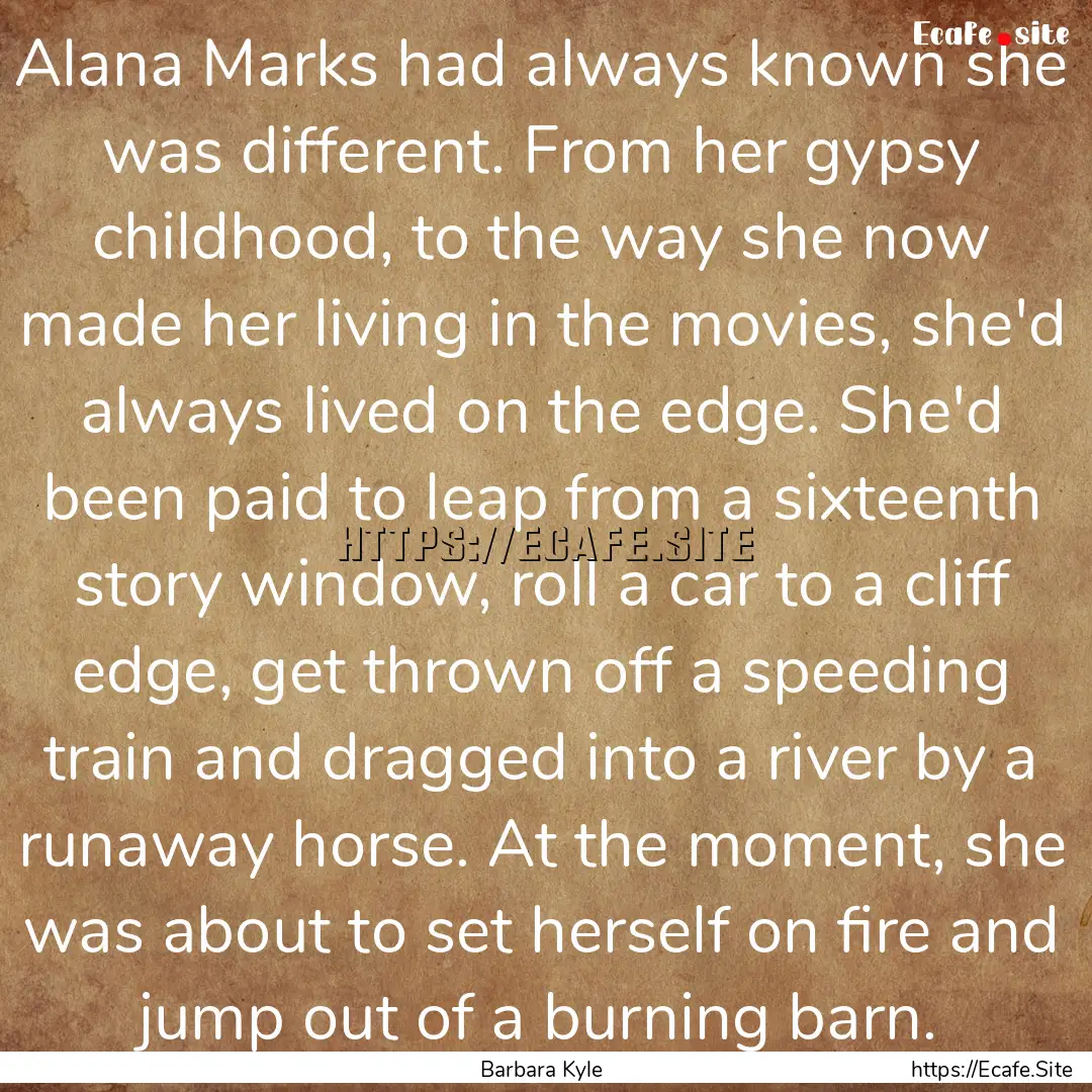 Alana Marks had always known she was different..... : Quote by Barbara Kyle