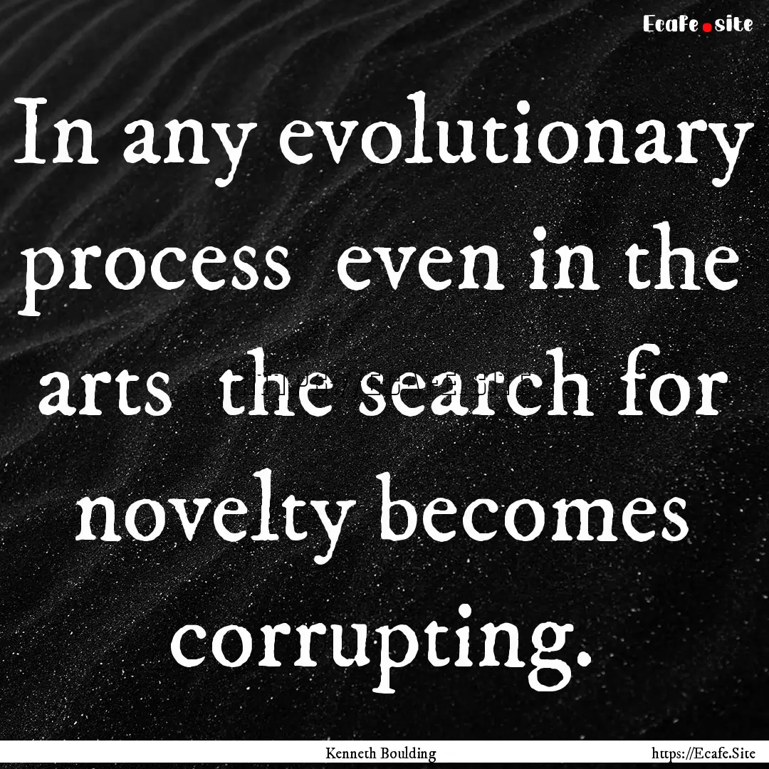 In any evolutionary process even in the.... : Quote by Kenneth Boulding