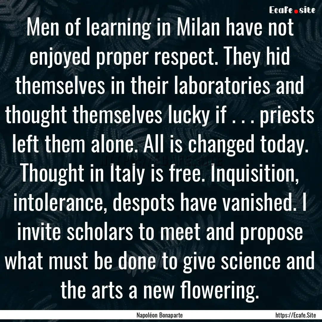 Men of learning in Milan have not enjoyed.... : Quote by Napoléon Bonaparte