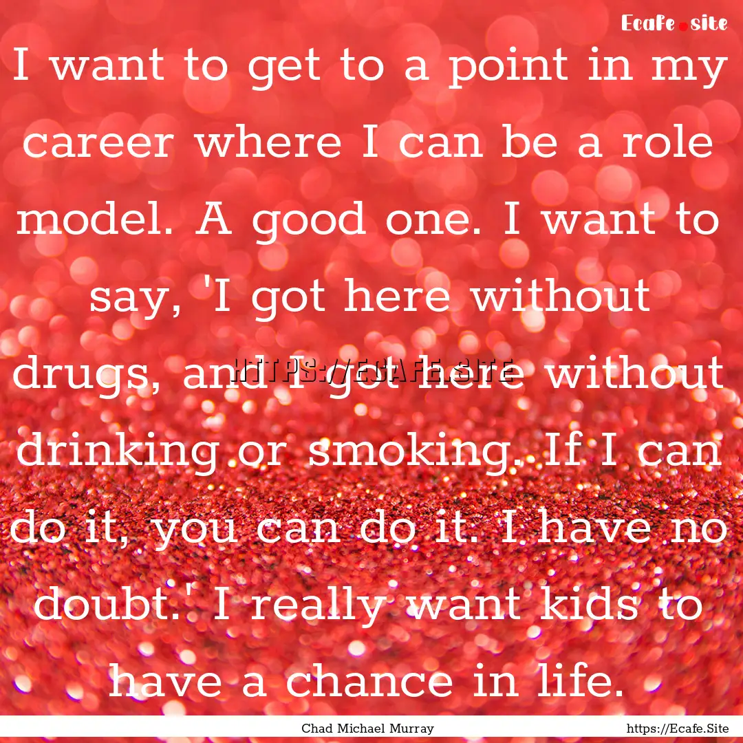 I want to get to a point in my career where.... : Quote by Chad Michael Murray