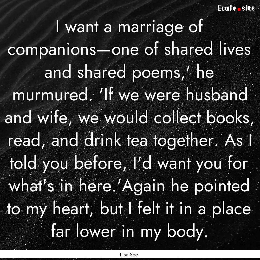 I want a marriage of companions—one of.... : Quote by Lisa See