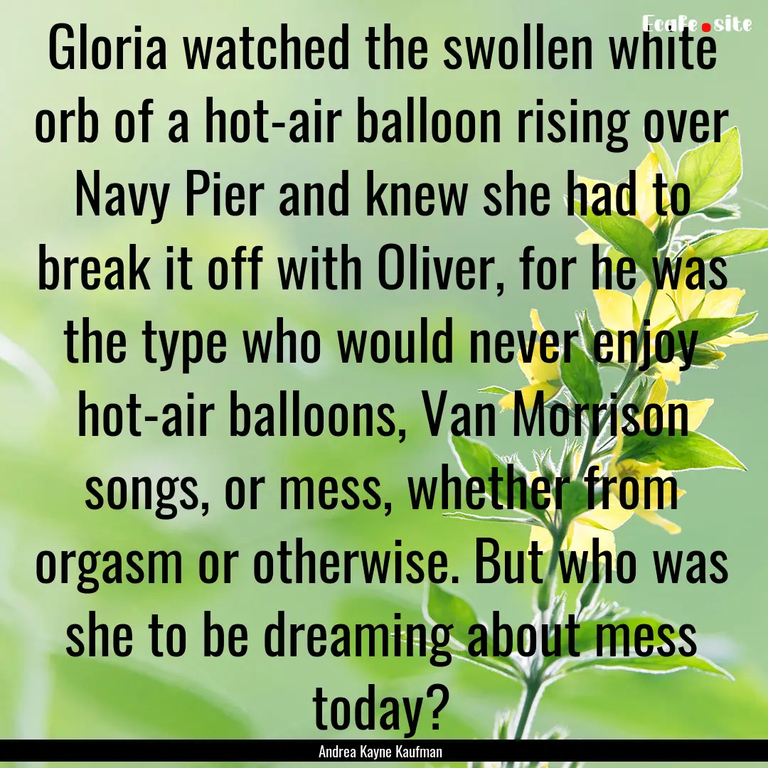 Gloria watched the swollen white orb of a.... : Quote by Andrea Kayne Kaufman