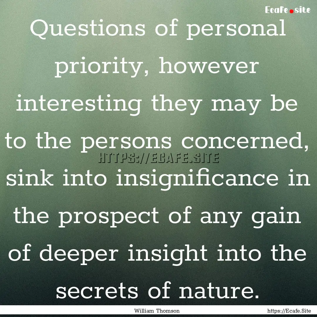 Questions of personal priority, however interesting.... : Quote by William Thomson