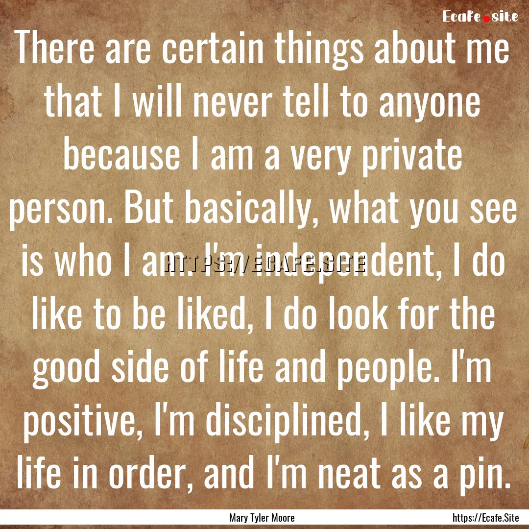 There are certain things about me that I.... : Quote by Mary Tyler Moore