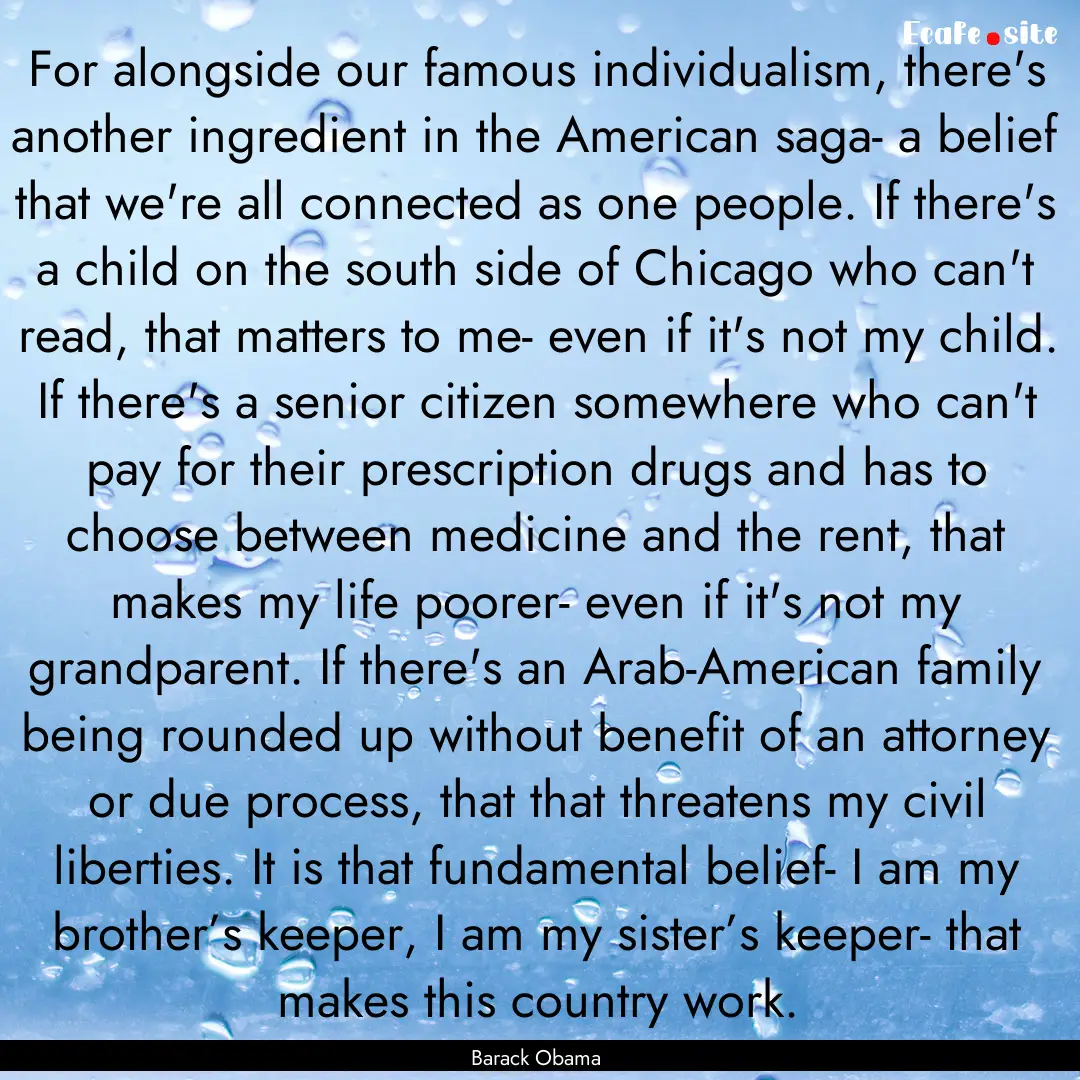 For alongside our famous individualism, there's.... : Quote by Barack Obama